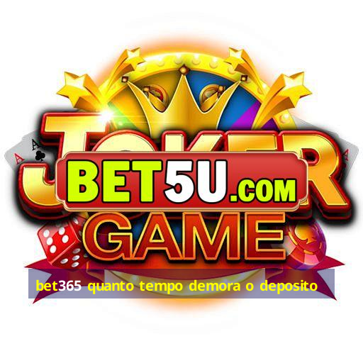 bet365 quanto tempo demora o deposito